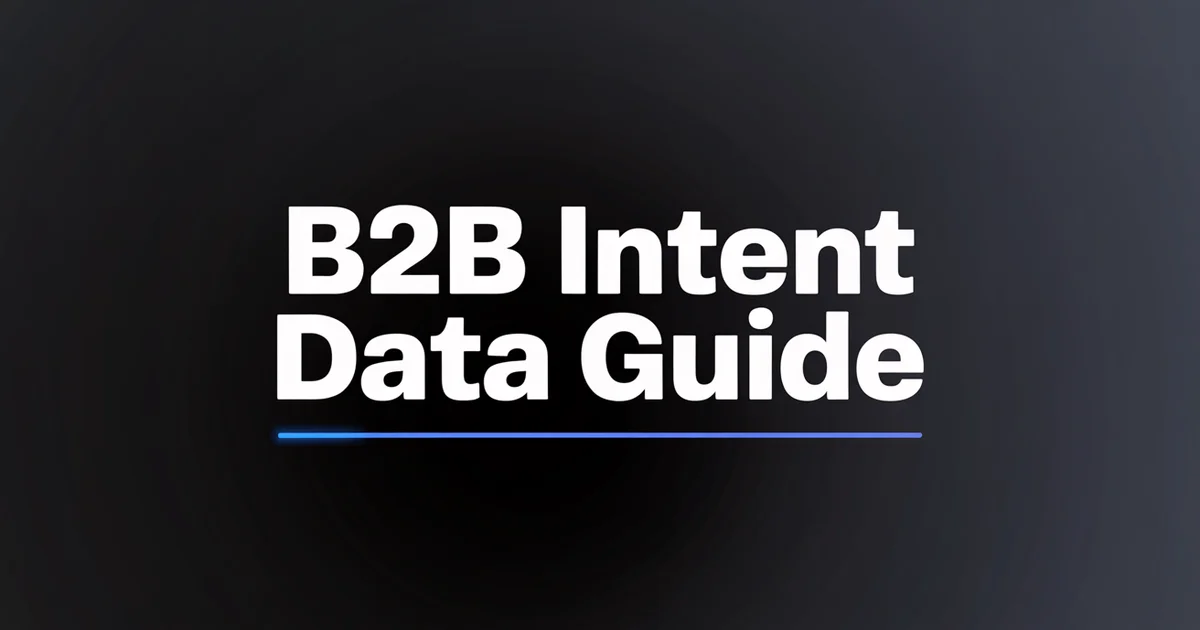 B2B Intent Data: The Complete Guide to Buying Signals [2026]