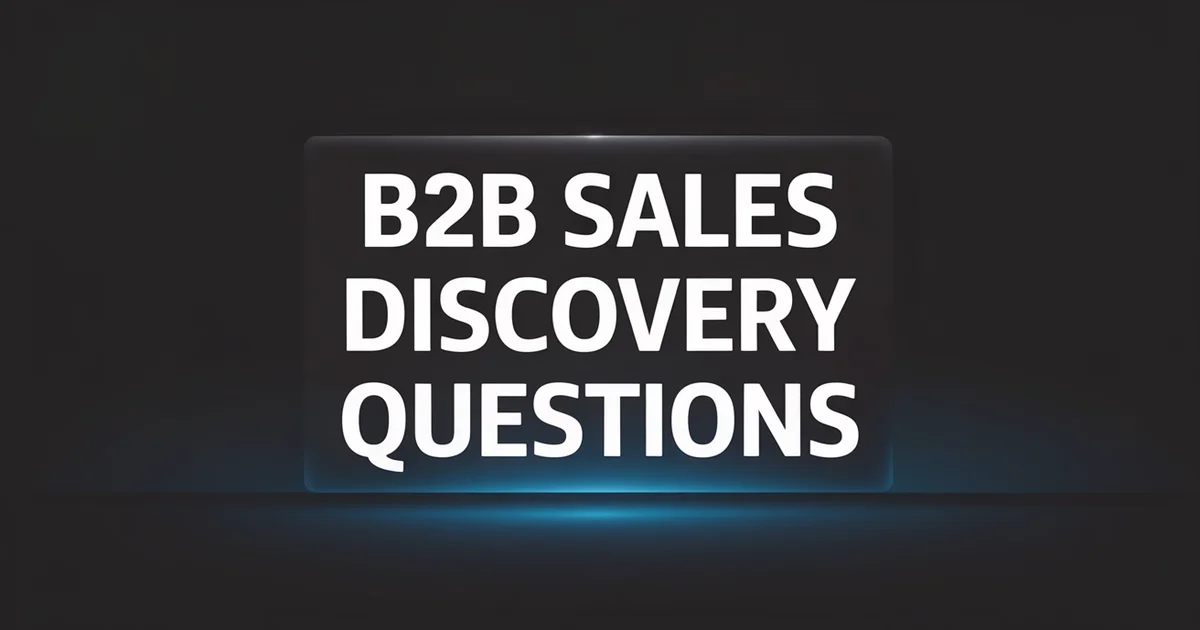 B2B Sales Discovery Questions: 50+ by Stage & Persona [2026]