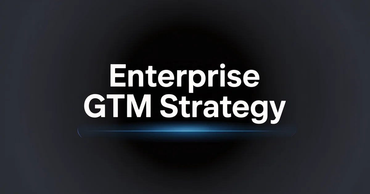 Enterprise GTM Strategy: Selling to Large Organisations [2026]