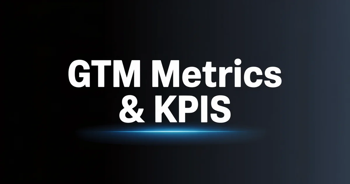 GTM Metrics & KPIs: What to Measure at Every Stage [2026]