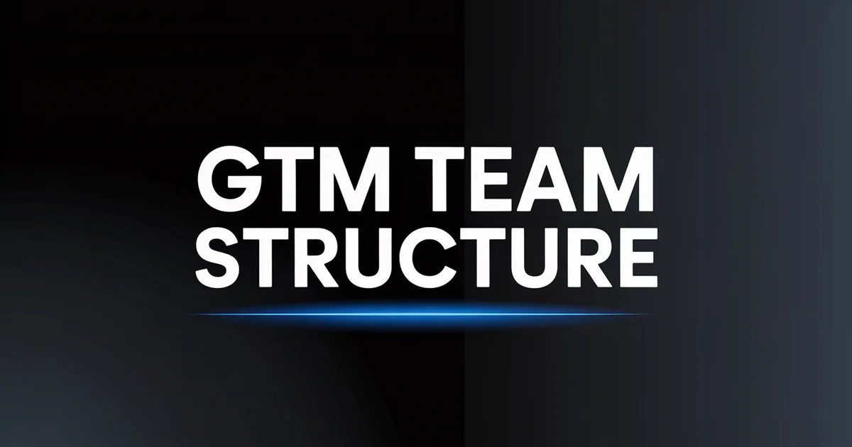 GTM Team Structure: How to Build Your Go-to-Market Team [2026]