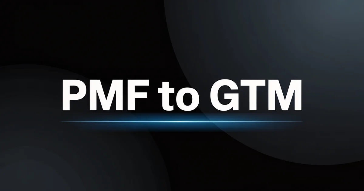 From Product-Market Fit to GTM: Scaling After PMF [2026]