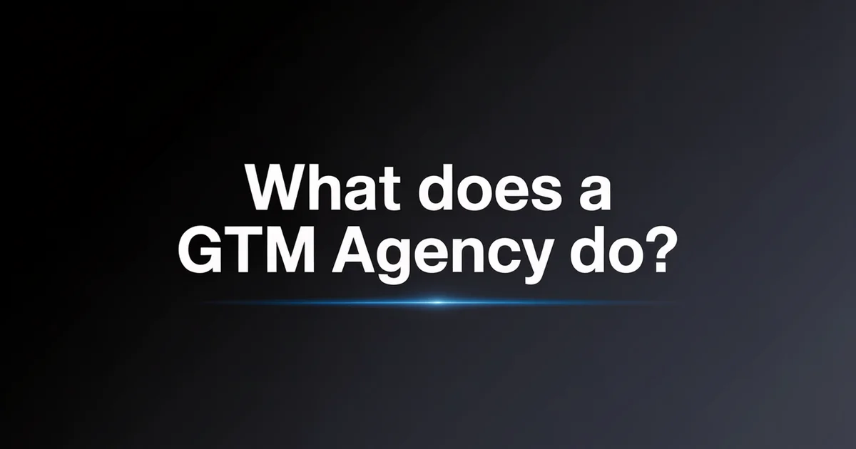 What Does a GTM Agency Do? The Complete Guide [2026]