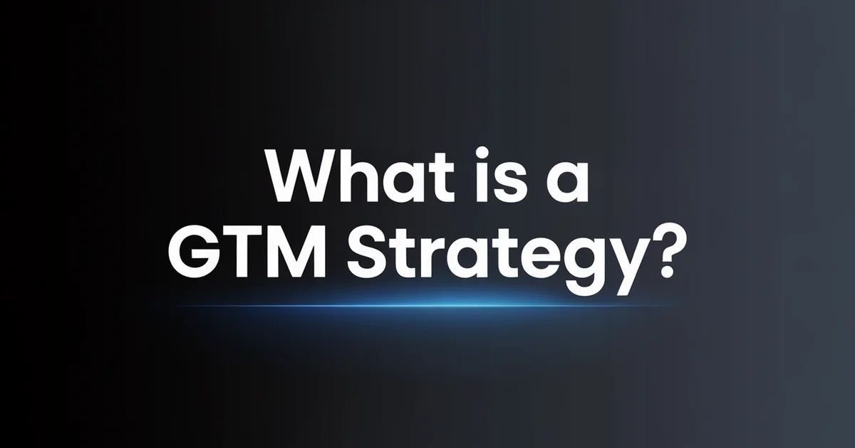 What Is a Go-to-Market Strategy? The Complete Guide [2026]