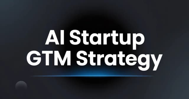 AI Startup Go-to-Market Strategy: From Product to Pipeline