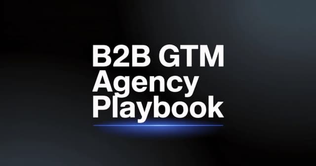 The Complete B2B GTM Agency Playbook: Strategy to Execution