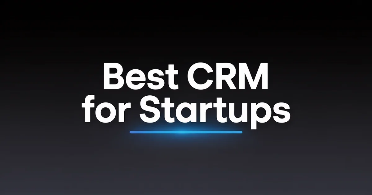 Best CRM for Startups: Top 15 in 2026
